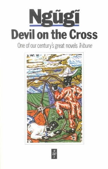 Devil on the Cross: Ngũgĩ’s Explosive Portrait of Post-Colonial Kenya